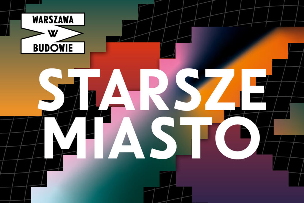 Grafika z kolorowymi kształtami i tekstem "STARSZE MIASTO" oraz "WARSZAWA W BUDOWIE".