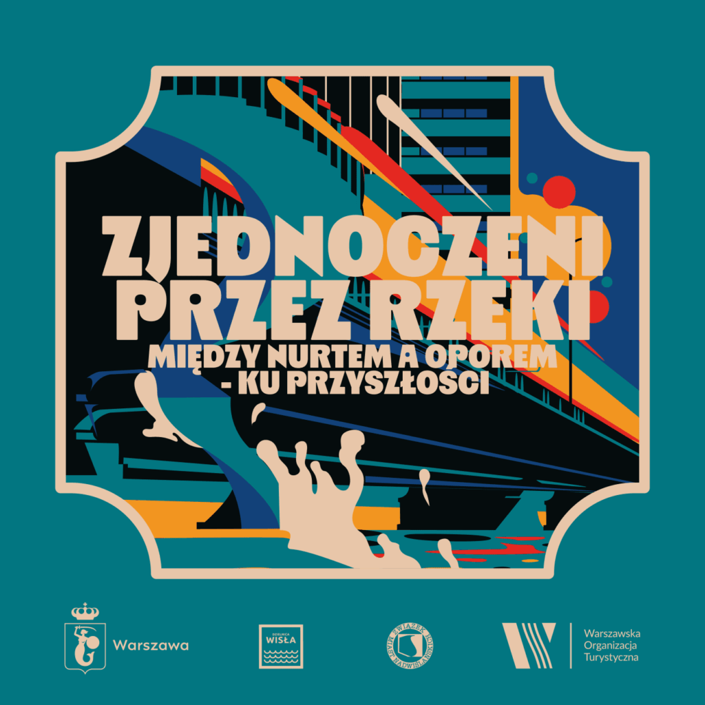 Kolorowy plakat z hasłem "Zjednoczeni przez rzeki" oraz tekstem "Między nurtem a oporem - ku przyszłości".